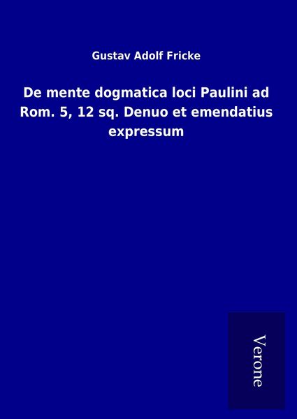 Produktbild: De mente dogmatica loci Paulini ad Rom. 5, 12 sq. Denuo et emendatius expressum