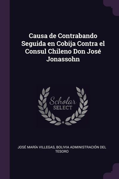 Produktbild: Causa de Contrabando Seguida en Cobija Contra el Consul Chileno Don Jos&eacute; Jonassohn