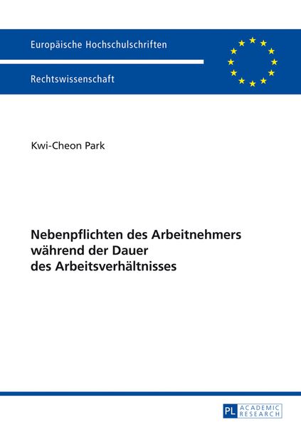 Nebenpflichten des Arbeitnehmers waehrend der Dauer des Arbeitsverhaeltnisses, Taschenbuch von Kwi Cheon Park, Peter Lang GmbH, Internationaler Verlag