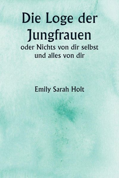 Produktbild: Die Loge der Jungfrauen oder Nichts von dir selbst und alles von dir