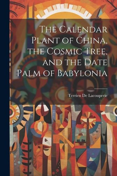 Produktbild: The Calendar Plant of China, the Cosmic Tree, and the Date Palm of Babylonia