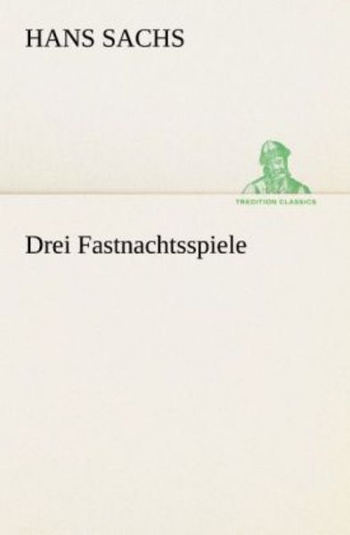 Drei Fastnachtsspiele, Taschenbuch von Hans Sachs, Tredition, 9783842492950