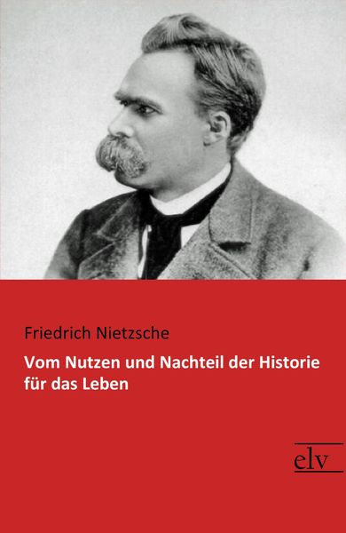 Produktbild: Vom Nutzen und Nachteil der Historie f&uuml;r das Leben