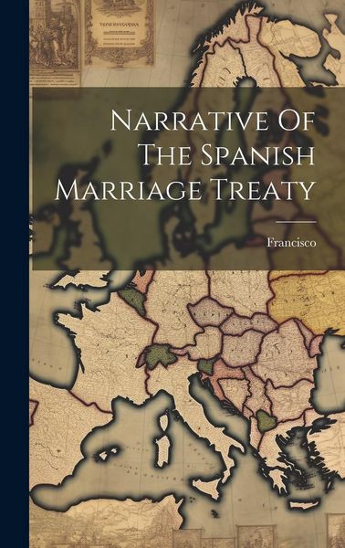 Produktbild: Narrative Of The Spanish Marriage Treaty