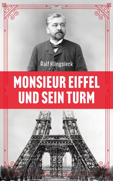 Monsieur Eiffel und sein Turm, Gebundene Ausgabe von Ralf Klingsieck, Kremayr & Scheriau, 978-3-218-01473-1