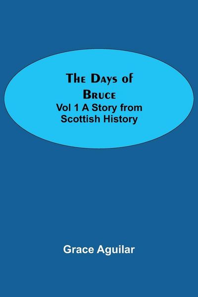 Produktbild: The Days of Bruce Vol 1 A Story from Scottish History