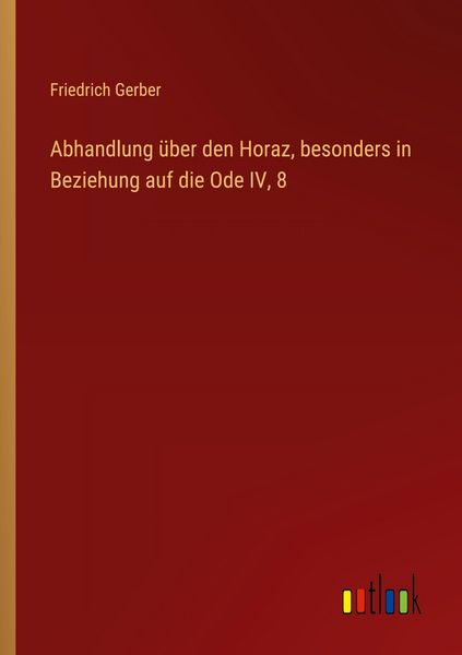 Produktbild: Abhandlung &uuml;ber den Horaz, besonders in Beziehung auf die Ode IV, 8