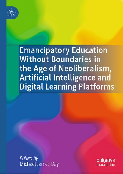 Produktbild: Emancipatory Education Without Boundaries in the Age of Neoliberalism, Artificial Intelligence and Digital Learning Platforms