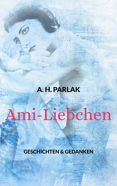 Ami-Liebchen, Taschenbuch von A. H. Parlak, BoD – Books on Demand, 9783756224630