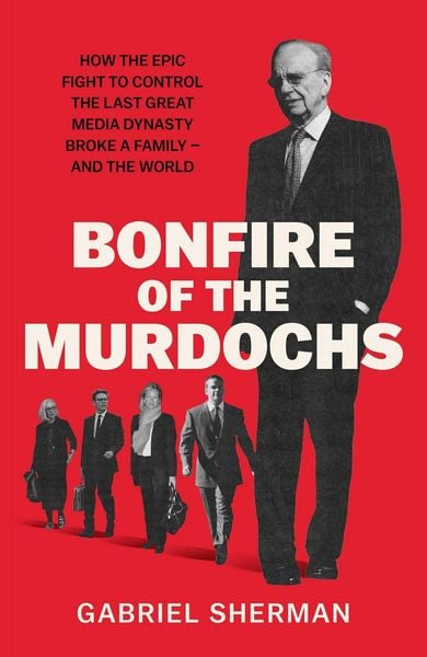 Sherman, G: Bonfire of the Murdochs, Taschenbuch von Gabriel Sherman, Simon & Schuster Uk, 978-1-398-56205-9