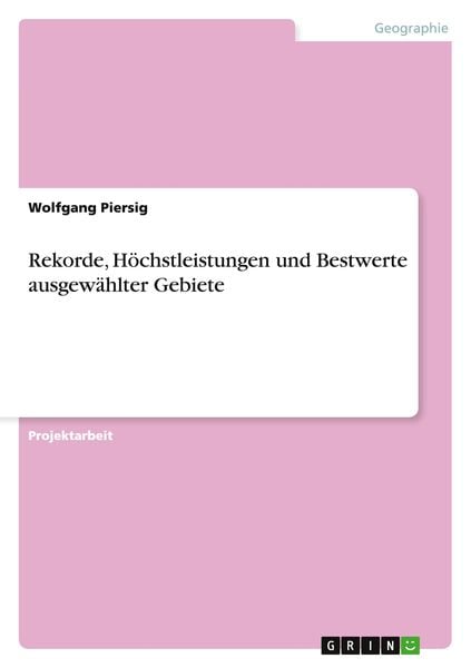 Rekorde, Höchstleistungen und Bestwerte ausgewählter Gebiete, Taschenbuch von Wolfgang Piersig, GRIN, 9783668121997