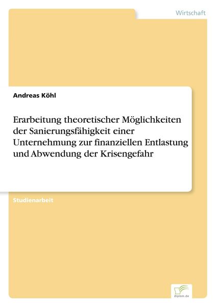 Produktbild: Erarbeitung theoretischer M&ouml;glichkeiten der Sanierungsf&auml;higkeit einer Unternehmung zur finanziellen Entlastung und Abwendung der Krisengefahr