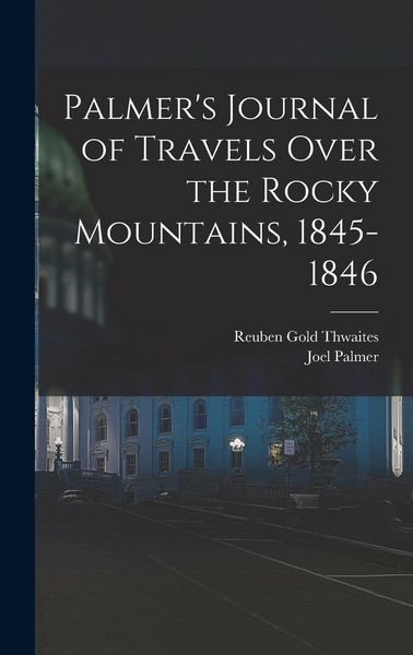Produktbild: Palmer's Journal of Travels Over the Rocky Mountains, 1845-1846