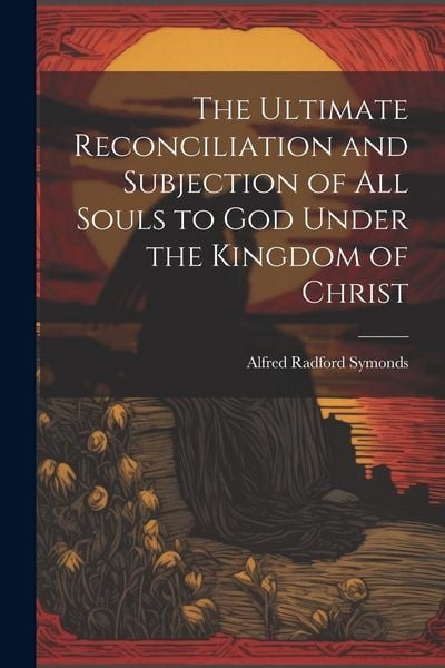 Produktbild: The Ultimate Reconciliation and Subjection of All Souls to God Under the Kingdom of Christ