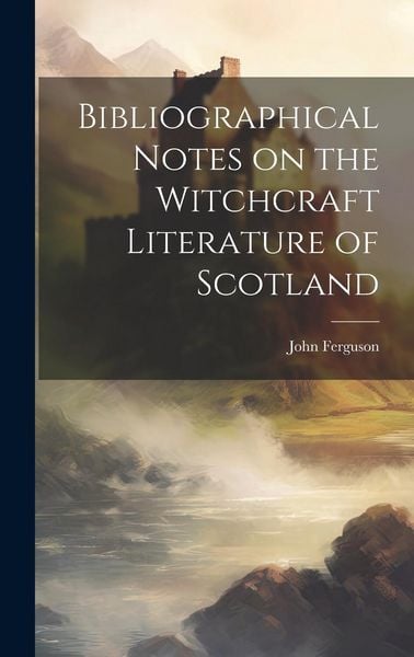 Produktbild: Bibliographical Notes on the Witchcraft Literature of Scotland
