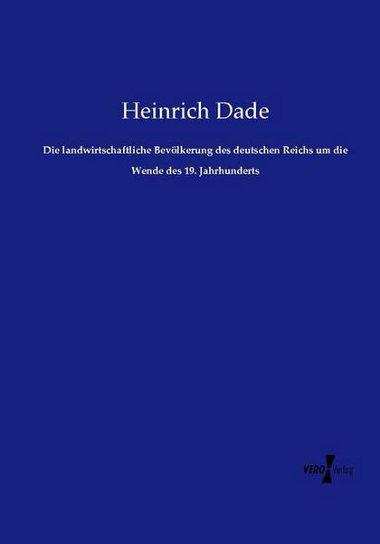 Produktbild: Die landwirtschaftliche Bev&ouml;lkerung des deutschen Reichs um die Wende des 19. Jahrhunderts