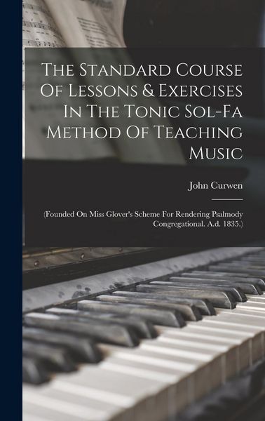 Produktbild: The Standard Course Of Lessons & Exercises In The Tonic Sol-fa Method Of Teaching Music