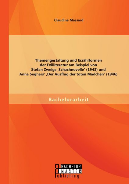 Produktbild: Themengestaltung und Erz&auml;hlformen der Exilliteratur am Beispiel von Stefan Zweigs 'Schachnovelle' (1943) und Anna Seghers' 'Der Ausflug der toten M&auml;dchen' (1946)