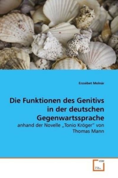 Molnár, E: Die Funktionen des Genitivs in der deutschenGegen, Taschenbuch von Erzsébet Molnár, VDM, 9783639129168