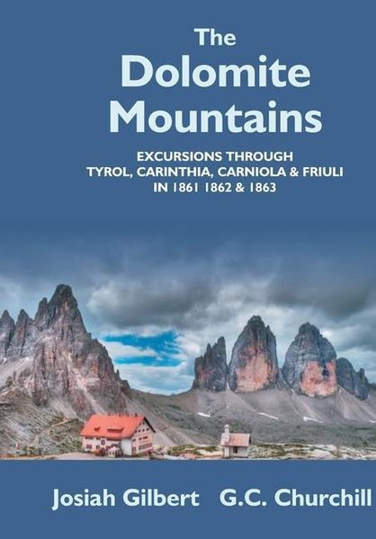 Produktbild: The Dolomite Mountains Excursions Through Tyrol, Carinthia, Carniola, & Friuli In 1861, 1862, & 1863. With A Geological Chapter, And Pictorial Illustr