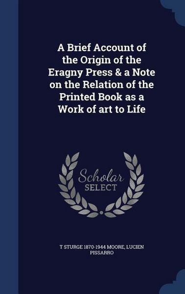 Produktbild: A Brief Account of the Origin of the Eragny Press & a Note on the Relation of the Printed Book as a Work of art to Life