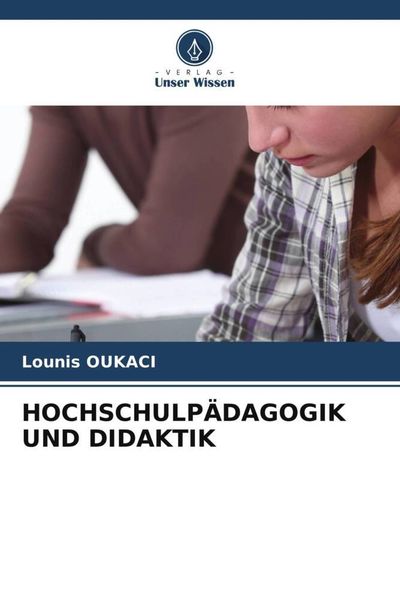 Hochschulpädagogik und Didaktik, Taschenbuch von Lounis Oukaci, Verlag Unser Wissen, 9786206207870