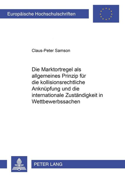 Produktbild: Die Marktortregel als allgemeines Prinzip f&uuml;r die kollisionsrechtliche Ankn&uuml;pfung und die internationale Zust&auml;ndigkeit in Wettbewerbssachen