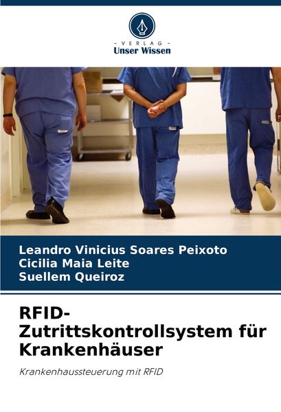 RFID-Zutrittskontrollsystem für Krankenhäuser, Taschenbuch von Leandro Vinicius Soares Peixoto , Cicília Maia Leite , Suellem Queiroz, Verlag Unser
