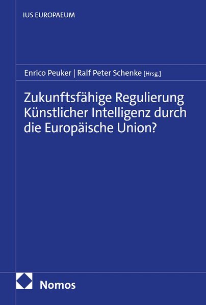 Produktbild: Zukunftsf&auml;hige Regulierung K&uuml;nstlicher Intelligenz durch die Europ&auml;ische Union?