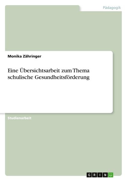 Eine Übersichtsarbeit zum Thema schulische Gesundheitsförderung, Taschenbuch von Monika Zähringer, GRIN, 9783656184225