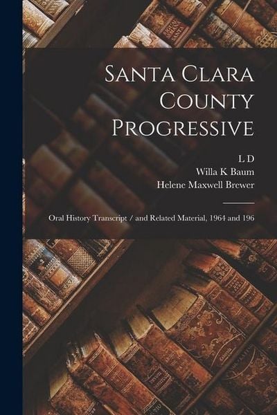 Produktbild: Santa Clara County Progressive: Oral History Transcript / and Related Material, 1964 and 196