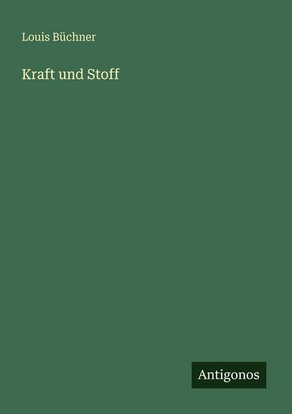 Kraft und Stoff, Taschenbuch von Louis Büchner, Antigonos Verlag, 9783386327510