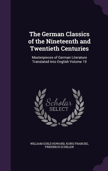 Produktbild: The German Classics of the Nineteenth and Twentieth Centuries: Masterpieces of German Literature Translated Into English Volume 19