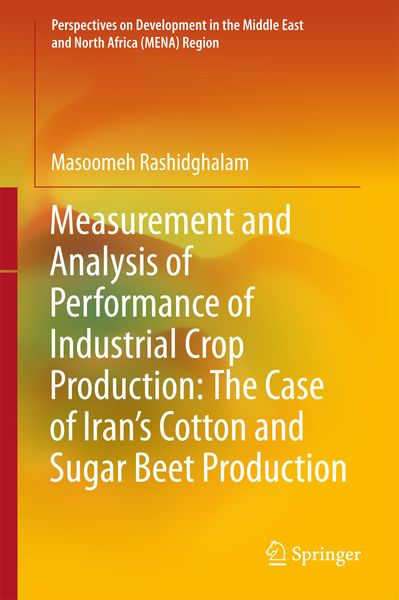 Produktbild: Measurement and Analysis of Performance of Industrial Crop Production: The Case of Iran&rsquo;s Cotton and Sugar Beet Production