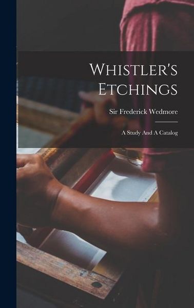 Produktbild: Whistler's Etchings: A Study And A Catalog