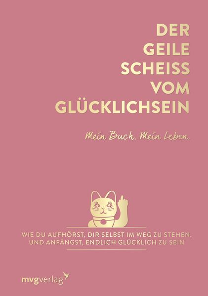 Produktbild: Der geile Schei&szlig; vom Gl&uuml;cklichsein &ndash; Mein Buch. Mein Leben.