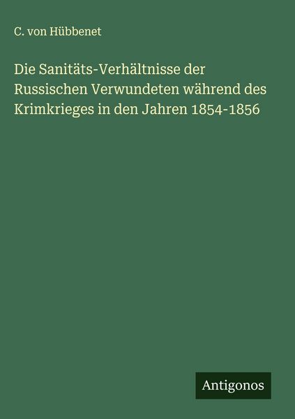 Produktbild: Die Sanit&auml;ts-Verh&auml;ltnisse der Russischen Verwundeten w&auml;hrend des Krimkrieges in den Jahren 1854-1856