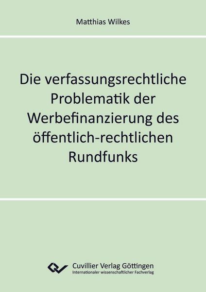 Produktbild: Die verfassungsrechtliche Problematik der Werbefinanzierung des &ouml;ffentlich-rechtlichen Rundfunks