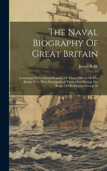 Produktbild: The Naval Biography Of Great Britain: Consisting Of Historical Memoirs Of Those Officers Of The British Navy Who Distinguished Themselves During The R