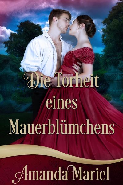 Produktbild: Die Torheit eines Mauerbl&uuml;mchens (Des Gauners Kuss, #1)
