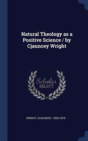 Produktbild: Natural Theology as a Positive Science / by Cjauncey Wright