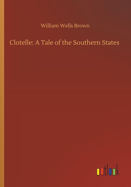 Produktbild: Clotelle: A Tale of the Southern States