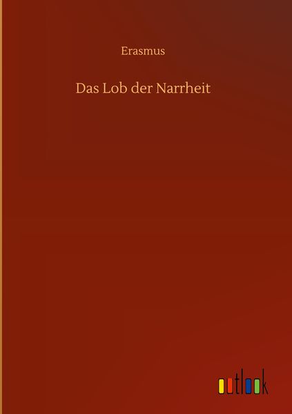 Das Lob der Narrheit, Gebundene Ausgabe von Erasmus, Outlook, 9783752396843