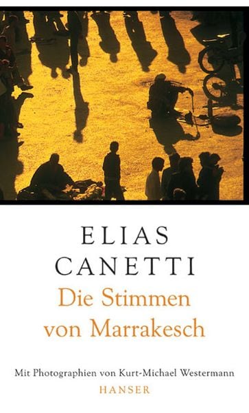 Die Stimmen von Marrakesch, Gebundene Ausgabe von Elias Canetti, Carl Hanser