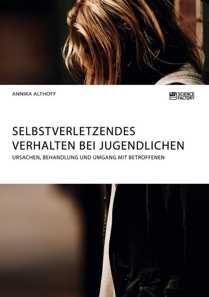 Produktbild: Selbstverletzendes Verhalten bei Jugendlichen. Ursachen, Behandlung und Umgang mit Betroffenen