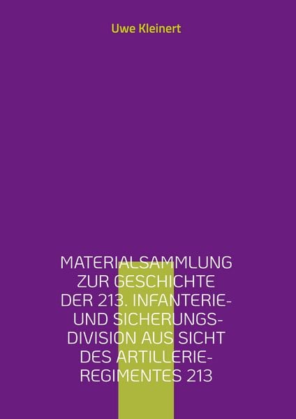 Produktbild: Materialsammlung zur Geschichte der 213. Infanterie- und Sicherungs-Division aus Sicht des Artillerie-Regimentes 213