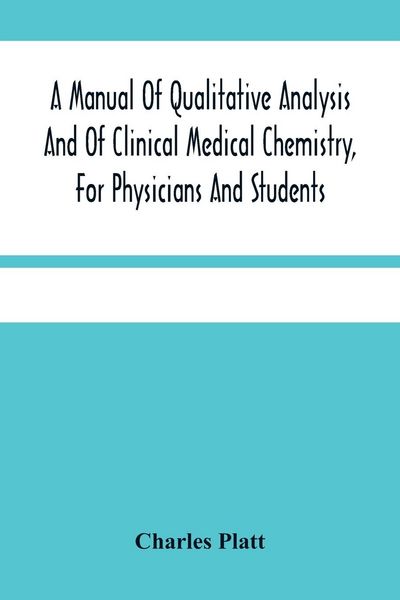 Produktbild: A Manual Of Qualitative Analysis And Of Clinical Medical Chemistry, For Physicians And Students