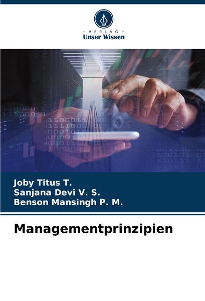 Managementprinzipien, Taschenbuch von Joby Titus T. , Sanjana Devi V. S. , Benson Mansingh P. M., BoD - Books on Demand, 9786207065301