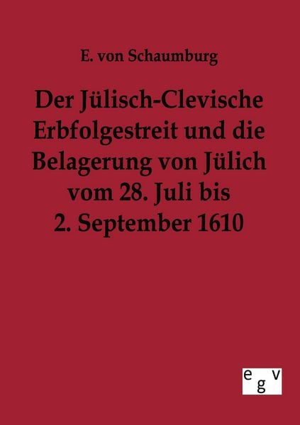 Produktbild: Der J&uuml;lisch-Clevische Erbfolgestreit und die Belagerung von J&uuml;lich vom 28. Juli bis 2. September 1610