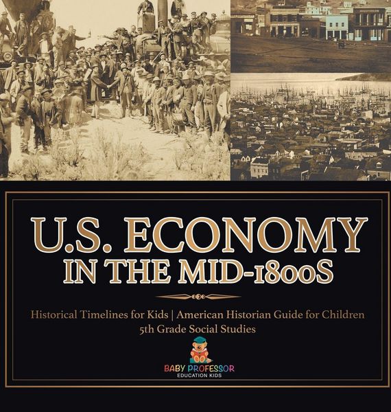 Produktbild: U.S. Economy in the Mid-1800s - Historical Timelines for Kids | American Historian Guide for Children | 5th Grade Social Studies